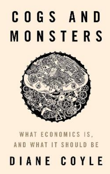 Cogs and Monsters: What Economics Is, and What It Should Be