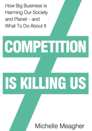 Competition is Killing Us: How Big Business is Harming Our Society and Planet - and What To Do About It