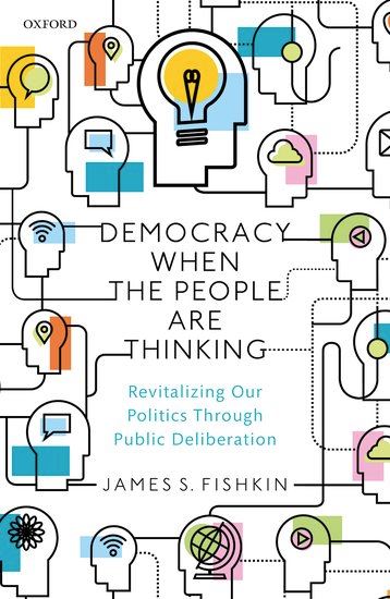 Democracy When the People Are Thinking: Revitalizing Our Politics Through Public Deliberation