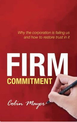 Firm Commitment: Why the corporation is failing us and how to restore trust in it