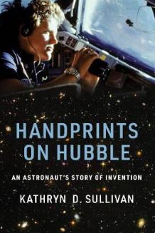 Handprints on Hubble: An Astronaut's Story of Invention