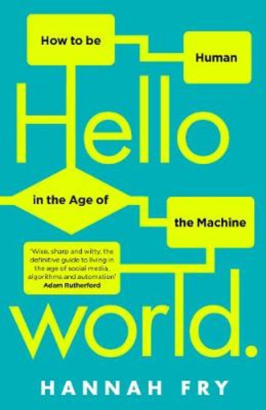 Hello World: How to be Human in the Age of the Machine