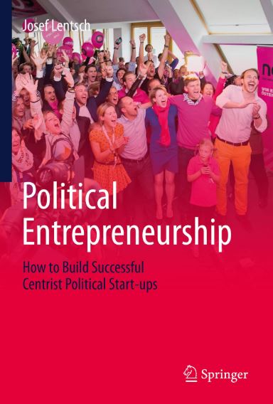 Political Entrepreneurship: How to Build Successful Centrist Political Start-ups