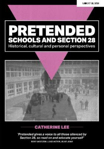 Pretended: Schools and Section 28: Historical, Cultural and Personal Perspectives