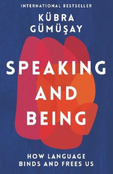 Speaking and Being: How Language Binds and Frees Us