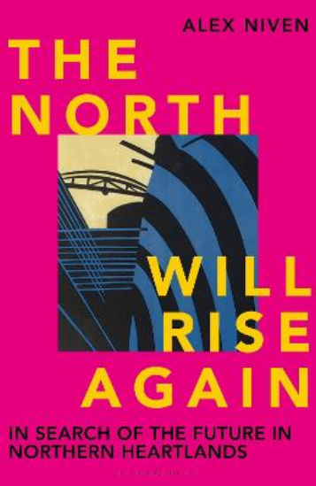 The North Will Rise Again: In Search of the Future in Northern Heartlands