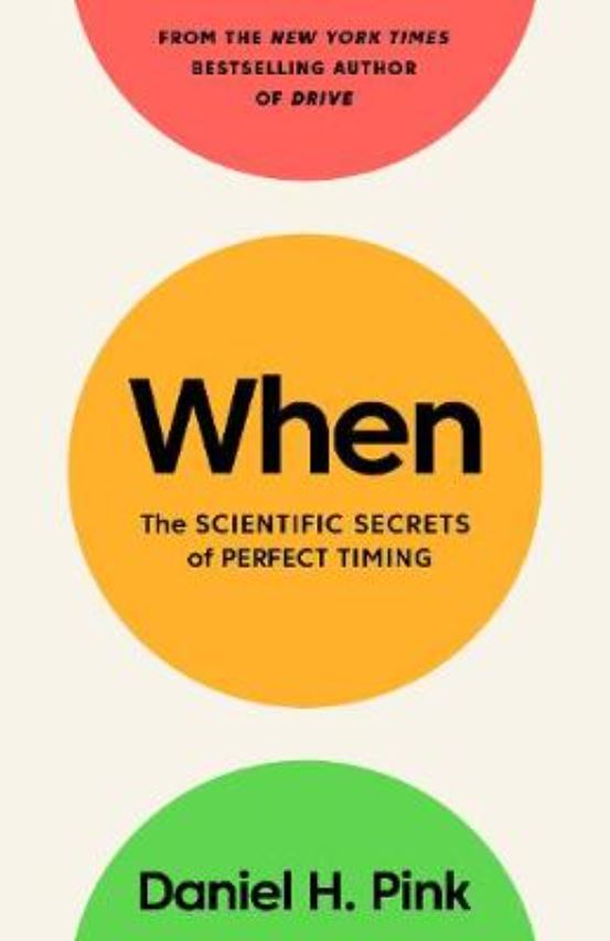 When: The Scientific Secrets of Perfect Timing