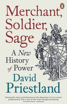 Merchant, Soldier, Sage: A New History of Power