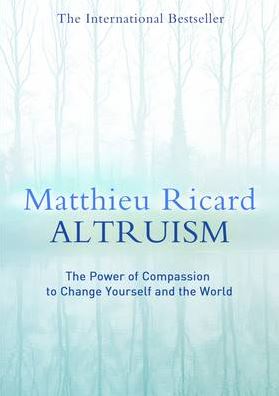 Altruism: The Power of Compassion to Change Yourself and the World