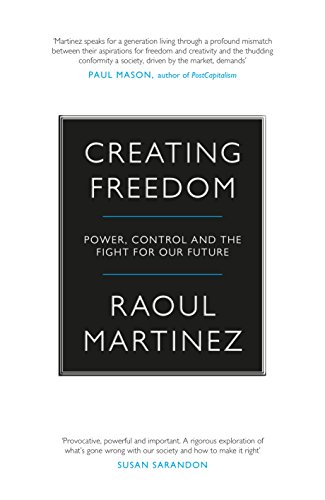 Creating Freedom: Power, Control and the Fight for Our Future