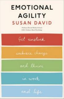 Emotional Agility: Get Unstuck, Embrace Change and Thrive in Work and Life