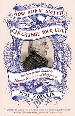 How Adam Smith Can Change Your Life: An Unexpected Guide to Human Nature and Happiness