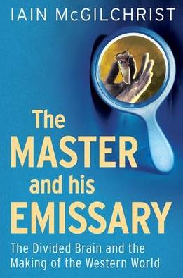 The Master and His Emissary: The Divided Brain and the Making of the Western World