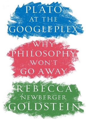 Plato at the Googleplex: Why Philosophy Won't Go Away