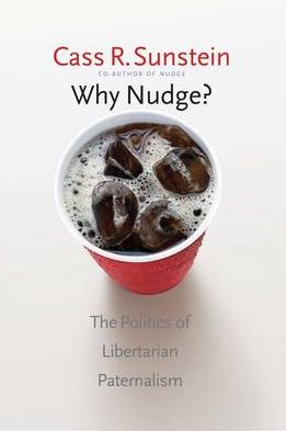 Why Nudge?: The Politics of Libertarian Paternalism