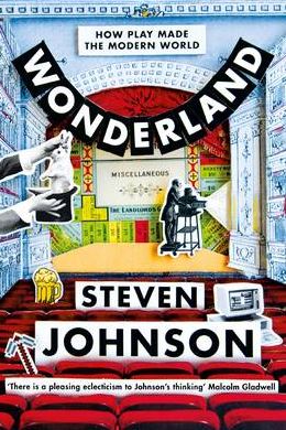 Wonderland: How Play Made the Modern World