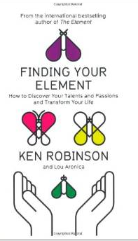 Finding Your Element: How to Discover Your Talents and Passions and Transform Your Life